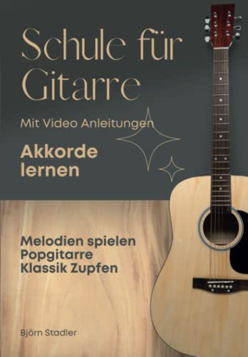 Schule für Gitarre mit Video Anleitungen: Akkorde lernen - Melodien spielen - Popgitarre -Klassik zupfen