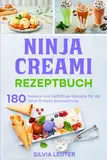 Ninja Creami Rezeptbuch: 180 leckere und vielfältige Rezepte für die Ninja Creami Eismaschine.