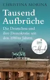 Tausend Aufbrüche: Die Deutschen und ihre Demokratie seit den 1980er-Jahren - DEUTSCHER SACHBUCHPREIS 2024