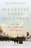 Die letzte Fahrt des Zaren: Als das alte Russland unterging