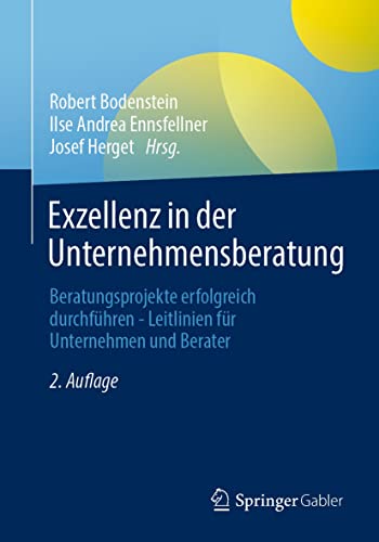 Exzellenz in der Unternehmensberatung: Beratungsprojekte erfolgreich durchführen - Leitlinien für Unternehmen und Berater