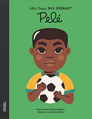 Pelé: Little People, Big Dreams. Deutsche Ausgabe | Kinderbuch ab 4 Jahre