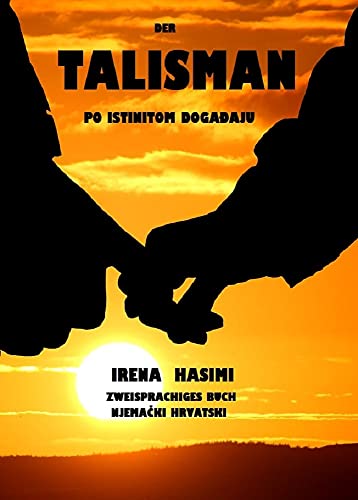 Der Talisman: Po istinitom događaju / Zweisprachiges Buch/Deutsch-Kroatisch