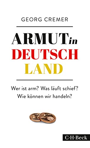 Armut in Deutschland: Wer ist arm? Was läuft schief? Wie können wir handeln? (Beck Paperback 6244)