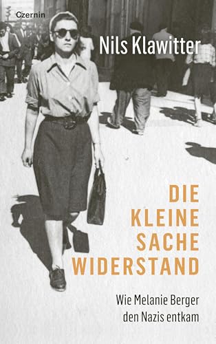 Die kleine Sache Widerstand: Wie Melanie Berger den Nazis entkam