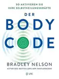 Der Body Code: So aktivieren Sie Ihre Selbstheilungskräfte