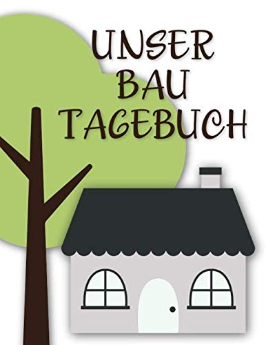 Bautagebuch: Ein Tagebuch zum Haus bauen, umbauen oder renovieren | Album für schöne Erinnerungen zum ausfüllen und Fotos einkleben | Bautagebuch | ... | Bauprojekt | Baukontrolle | Notizbuch