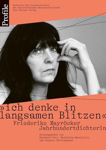 "ich denke in langsamen Blitzen". Friederike Mayröcker. Jahrhundertdichterin