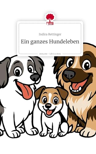 Ein ganzes Hundeleben. Life is a Story - story.one