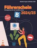 Dein Führerschein 2024/25 - Klasse B: Prüfungsfragen 2024/2025 - Erfolgreich lernen und die Theorieprüfung sicher bestehen