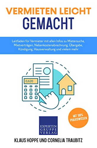 Vermieten leicht gemacht: Leitfaden für Vermieter mit allen Infos zu Mietersuche, Mietverträgen, Nebenkostenabrechnung, Übergabe, Kündigung, Hausverwaltung und vielem mehr (Immobilienwissen 2)