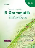 B-Grammatik: Übungsgrammatik Deutsch als Fremdsprache, Sprachniveau B1/B2