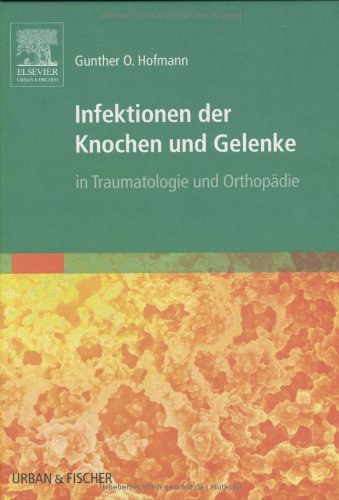 Infektionen der Knochen und Gelenke: in Traumatologie und Orthopädie