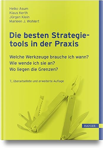 Die besten Strategietools in der Praxis: Welche Werkzeuge brauche ich wann? Wie wende ich sie an? Wo liegen die Grenzen?