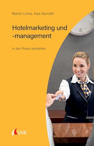 Hotelmarketing und -management: In der Praxis verstehen