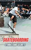 Skateboarding : Stories and Secrets