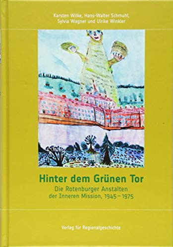 Hinter dem Grünen Tor: Die Rotenburger Anstalten der Inneren Mission, 1945-1975 (Schriften des Instituts für Diakonie- und Sozialgeschichte an der Kirchlichen Hochschule Bethel)