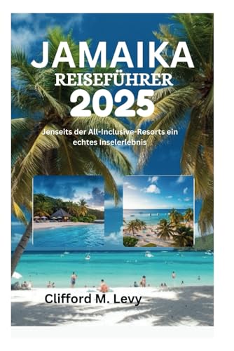 JAMAIKA REISEFÜHRER 2025: Jenseits der All-Inclusive-Resorts ein echtes Inselerlebnis