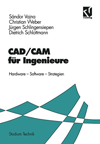 CAD/CAM für Ingenieure. Hardware, Software, Strategien. (Studium Technik)