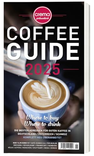 COFFEE GUIDE 2025 - die angesagtesten Kaffeebars, Röstereien und Cafés in Deutschland, Österreich und der Schweiz