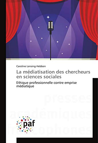 La médiatisation des chercheurs en sciences sociales: Ethique professionnelle contre emprise médiatique