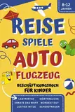 Reisespiele Beschäftigungsbuch für Kinder ab 8-12 Jahren: Kreative Beschäftigung im Auto und Flugzeug, Ideal auf langen Autofahrten und Flugreisen für Mädchen und Jungen