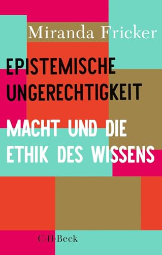 Epistemische Ungerechtigkeit: Macht und die Ethik des Wissens (Beck Paperback)