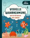 Visuelle Wahrnehmung: Aktivitätsbuch für Kinder: Fesselnde Aktivitäten und spielerische Herausforderungen zur Förderung der visuellen Wahrnehmung, ... Jahren, Gut Vorbereitung für den Schulanfang