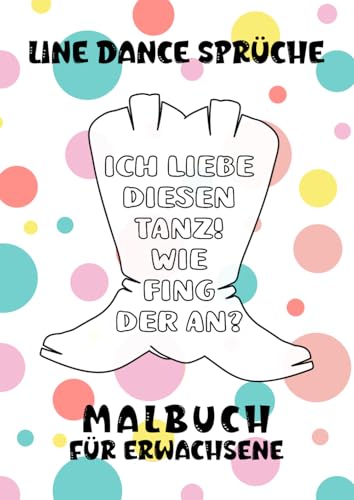 Line Dance Sprüche Malbuch für Erwachsene: Ausmalbuch für Line Dancer mit Sprüchen zum Schmunzeln, Entspannen und Stress abbauen in großzügigem A4-Format