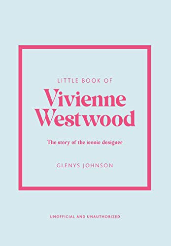 Little Book of Vivienne Westwood: The story of the iconic fashion house (Little Books of Fashion)