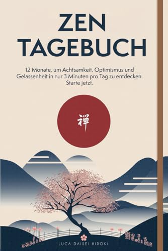 ZEN TAGEBUCH: 12 Monate, um Achtsamkeit, Optimismus und Gelassenheit in nur 3 Minuten pro Tag zu entdecken. Starte jetzt.