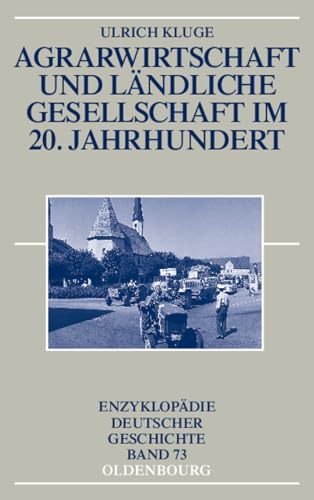 Agrarwirtschaft und ländliche Gesellschaft im 20. Jahrhundert (Enzyklopädie deutscher Geschichte, 73, Band 73)