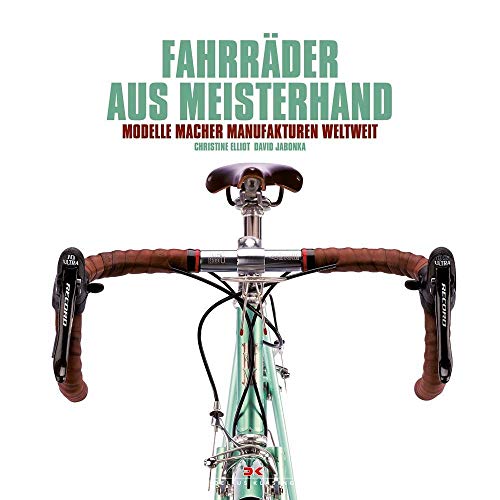 Fahrräder aus Meisterhand: Modelle, Macher, Manufakturen weltweit