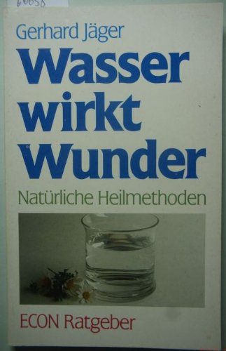Wasser wirkt Wunder. Natürliche Heilmethoden. ( ECON Ratgeber).