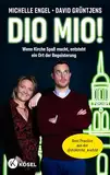 Dio mio!: Wenn Kirche Spaß macht, entsteht ein Ort der Begeisterung - Best Practice aus der @diokirche_krefeld