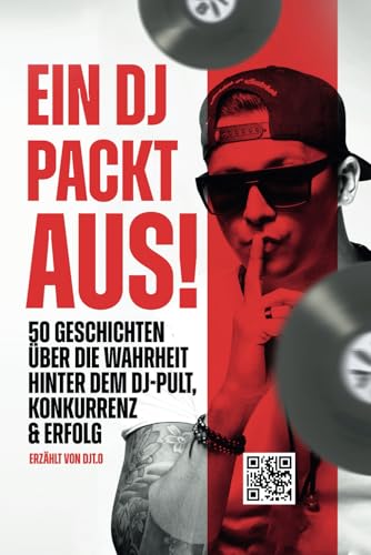 Ein DJ packt aus!: 50 Geschichten über die Wahrheit hinter dem DJ-Pult, Konkurrenz & Erfolg