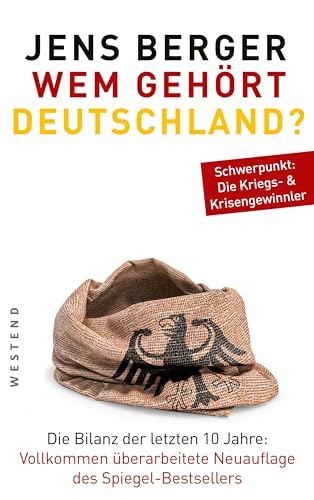 Wem gehört Deutschland?: Die Bilanz der letzten 10 Jahre. Vollkommen überarbeitete Neuauflage des Spiegel-Bestsellers. Schwerpunkt: Die Kriegs- & Krisengewinnler.