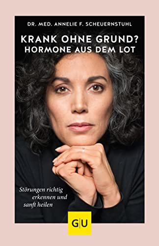 Krank ohne Grund? Hormone aus dem Lot: Störungen richtig erkennen und sanft heilen (GU Gesundheit)