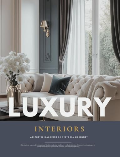Modern Luxury Interior Design Magazine: Timeless Home Decor Inspiration, Elegant Spaces, and Interior Styles Book from Wabi-Sabi to Art Deco (English Edition)