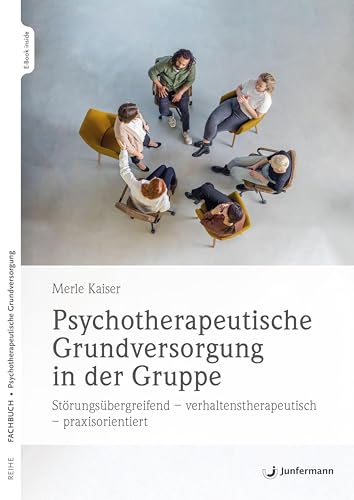 Psychotherapeutische Grundversorgung in der Gruppe: Störungsübergreifend – verhaltenstherapeutisch – praxisorientiert