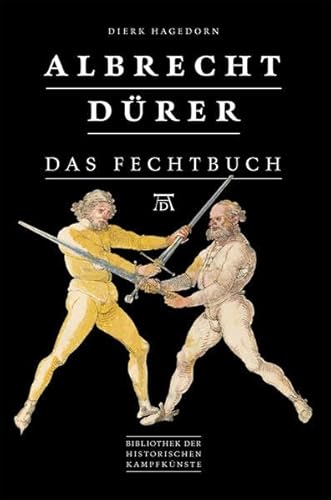 Albrecht Dürer - Das Fechtbuch (Bibliothek historischer Kampfkünste)