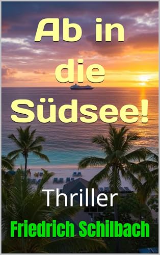 Ab in die Südsee!: Thriller