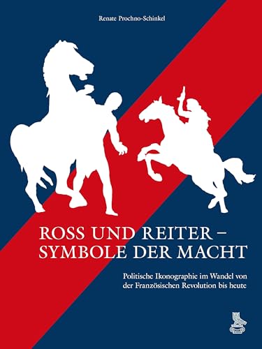 Ross und Reiter – Symbole der Macht: Politische Ikonographie im Wandel von der Französischen Revolution bis heute