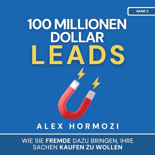 100 Millionen Dollar Leads: Wie Sie Fremde dazu bringen, Ihre Sachen kaufen zu wollen (Acquisition.com $100M Series)