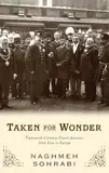 Taken for Wonder: Nineteenth-Century Travel Accounts from Iran to Europe