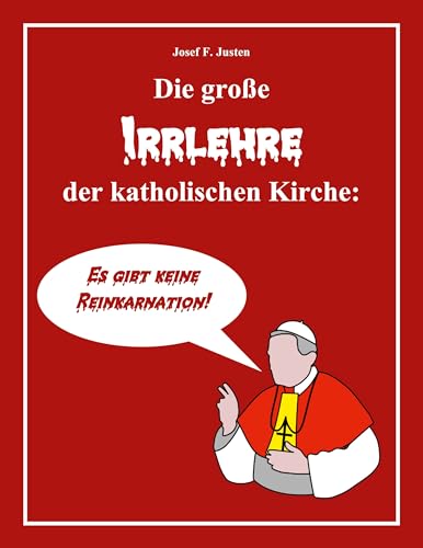 Die große Irrlehre der katholischen Kirche: Es gibt keine Reinkarnation!