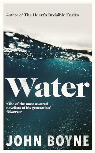 Water: A haunting, confronting novel from the author of The Heart’s Invisible Furies (English Edition)