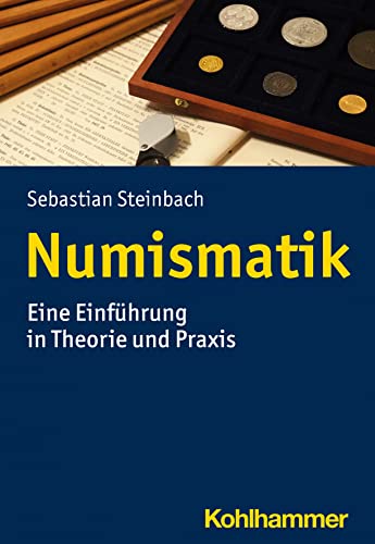 Numismatik: Eine Einführung in Theorie und Praxis