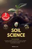 Soil Science for Beginners: A Holistic Journey towards Soil Health, Garden Success, and Regenerative Agriculture for Sustainable Futures