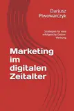 Marketing im digitalen Zeitalter: Strategien für eine erfolgreiche Online-Werbung
